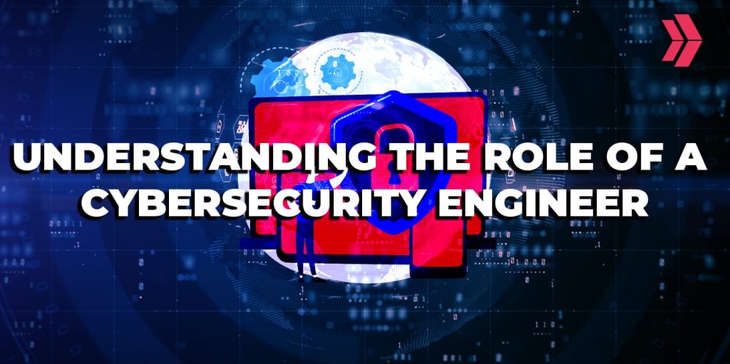 The Role of a Cybersecurity Engineer