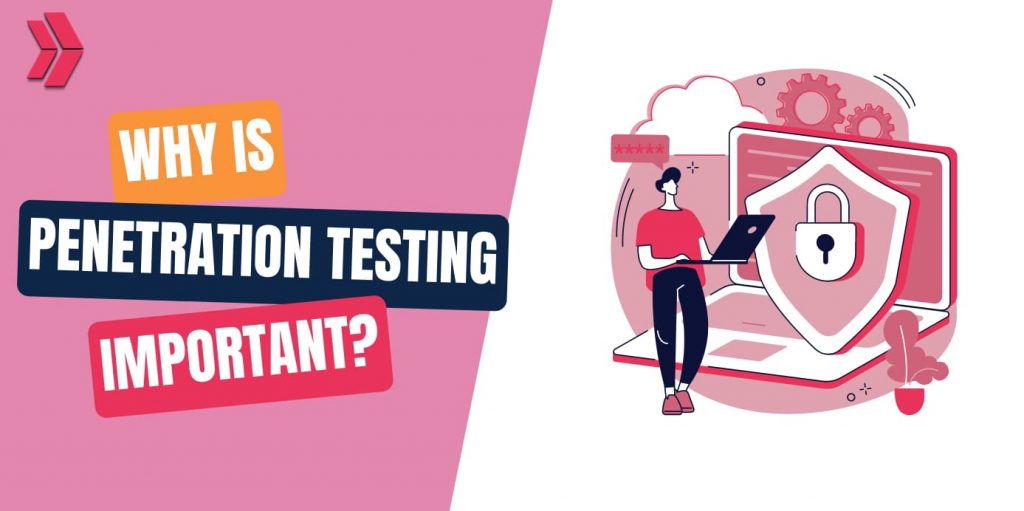 Why is Penetration Testing Important?