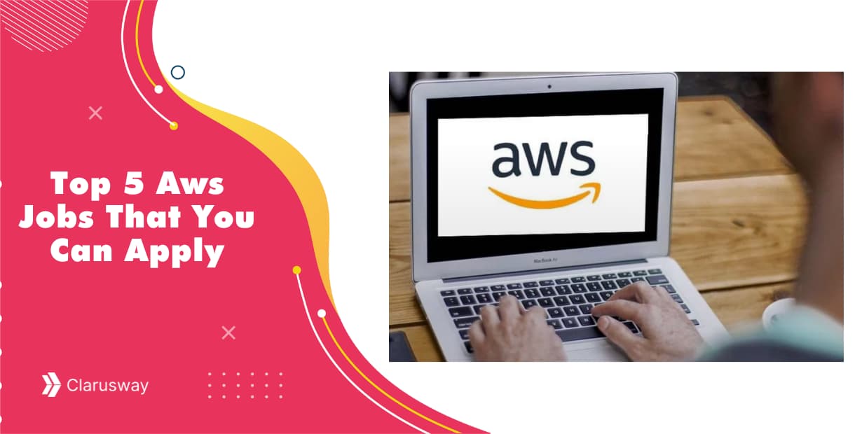 Top 5 Aws Jobs That You Can Apply | Clarusway