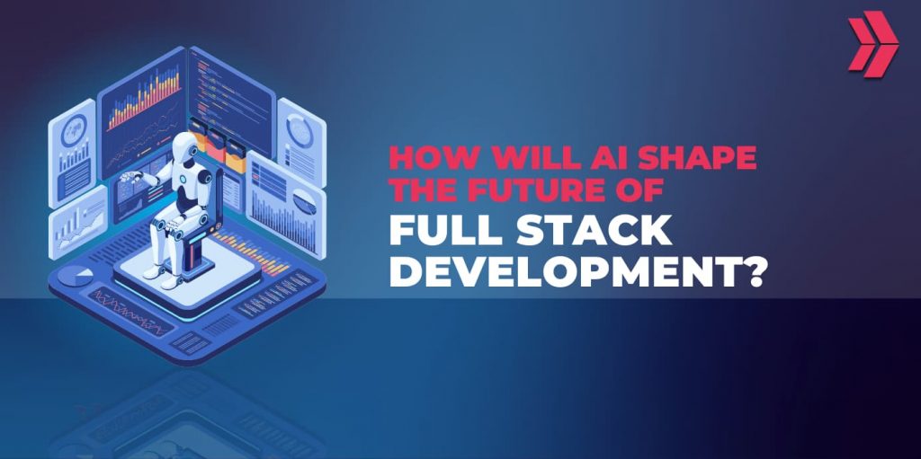 How Will AI Shape the Future of Full Stack Development